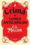 Crima in lumea anticarilor/C.L. Miller