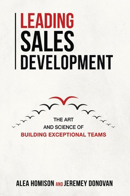 Leading Sales Development, Volume 1: The Art and Science of Building Exceptional Teams foto