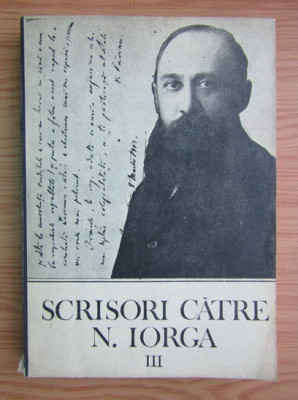 Scrisori catre Nicolae Iorga 1913-1914. volumul 3 foto