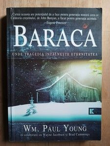 Baraca. Unde tragedia intalneste eternitatea- Wm. Paul Young