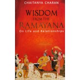 Wisdom From The Ramayana: On Life and Relationships - 2018 - Chaitanya Charan (xx631)