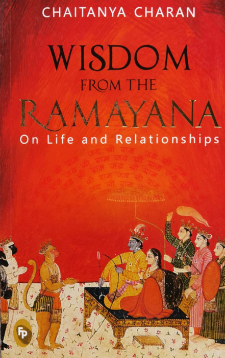 Wisdom From The Ramayana: On Life and Relationships - 2018 - Chaitanya Charan (xx631)
