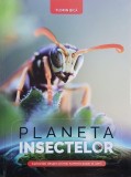 Planeta insectelor. Curiozitati despre cel mai numeros popor al lumii - Florin Bica