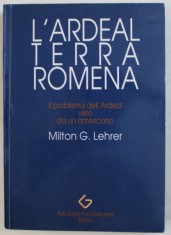 L&#039; ARDEAL TERRA ROMENA , IL PROBLEMA DELL&#039; ARDEAL VISTO DA UN AMERICANO di MILTON G. LEHRER , 1990