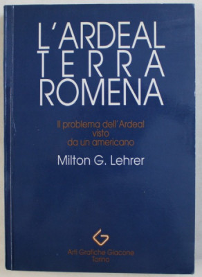 L&amp;#039; ARDEAL TERRA ROMENA , IL PROBLEMA DELL&amp;#039; ARDEAL VISTO DA UN AMERICANO di MILTON G. LEHRER , 1990 foto