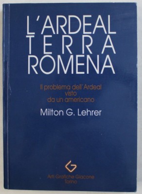 L&amp;#039; ARDEAL TERRA ROMENA , IL PROBLEMA DELL&amp;#039; ARDEAL VISTO DA UN AMERICANO di MILTON G. LEHRER , 1990 foto