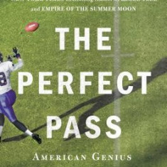 The Perfect Pass: American Genius and the Reinvention of Football