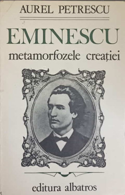 EMINESCU METAMORFOZELE CREATIEI-AUREL PETRESCU foto