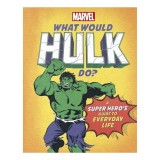 Cumpara ieftin What Would Hulk Do?