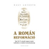 A rom&aacute;n reform&aacute;ci&oacute; - Egy 16-17. sz&aacute;zadi magyar-rom&aacute;n kultur&aacute;lis &eacute;s irodalmi transzferjelens&eacute;g - Nagy Levente