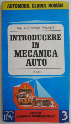 INTRODUCERE IN MECANICA AUTO - OCTAVIAN PALADE carte rara foto