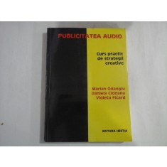PUBLICITATEA AUDIO - CURS PRACTIC DE STRATEGII CREATIVE - MARIAN ODANGIU, DANIELA CIOBANU, VIOLETA FICARD