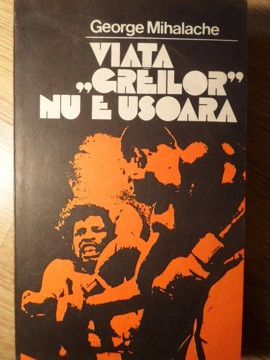 VIATA GREILOR NU E USOARA-GEORGE MIHALACHE foto