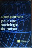 Cumpara ieftin LUCIEN GOLDMANN: POUR UNE SOCIOLOGIE DU ROMAN (GALLIMARD/NRF 1965) [LB FRANCEZA]