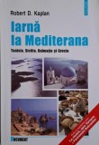 Iarna la Mediteraneana. Tunisia, Sicilia, Dalmatia si Grecia &ndash; Robert D. Kaplan