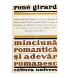 Rene Girard - Minciuna romantica si adevar romanesc - 101063