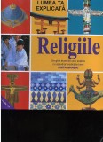 Anita Ganeri Religiile Un ghid accesibil ce-ţi explică cu adevărat credinţele...