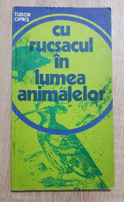 Cu rucsacul &icirc;n lumea animalelor - Tudor Opriș