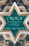 Cabala. Mostenirea mistica a copiilor lui Abraham &ndash; Daniel Hale Feldman