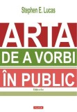 Arta de a vorbi &icirc;n public - Paperback brosat - Stephen E. Lucas - Polirom