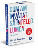 Cum am &icirc;nvățat să &icirc;nțeleg lumea. Memorii - Paperback brosat - Fanny H&auml;rgestam, Hans Rosling - Publica