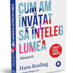 Cum am învățat să înțeleg lumea. Memorii - Paperback brosat - Fanny Härgestam, Hans Rosling - Publica