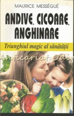 Andive, Cicoare, Anghinare. Triunghiul Magic Al Sanatatii - Maurice Messegue foto