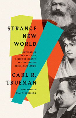 Strange New World: How Thinkers and Activists Redefined Identity and Sparked the Sexual Revolution foto
