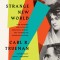 Strange New World: How Thinkers and Activists Redefined Identity and Sparked the Sexual Revolution