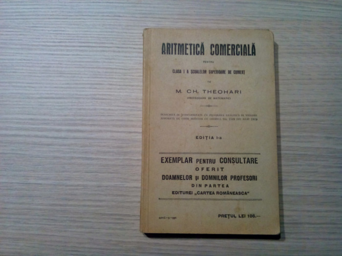 ARITMETICA COMERCIALA Cl. I a Scoalelor Superioare - M. Ch. Theohari -1930, 330p