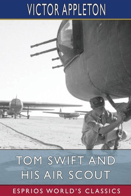 Tom Swift and His Air Scout (Esprios Classics): or, Uncle Sam&amp;#039;s Mastery of the Sky foto