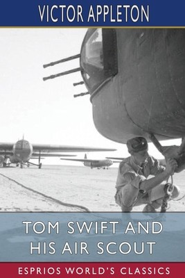 Tom Swift and His Air Scout (Esprios Classics): or, Uncle Sam&amp;#039;s Mastery of the Sky foto