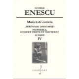 Muzica de camea. &bdquo;S&eacute;r&eacute;nade Lointaine&rdquo;. Pastorale. Menuet Triste. Volumul 4 - George Enescu