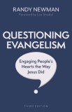 Questioning Evangelism, Third Edition: Engaging People&#039;s Hearts the Way Jesus Did