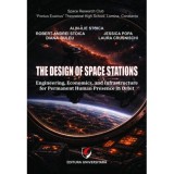 The design of space stations. Engineering, economics, and infrastructure for permanent human presence in orbit - Robert-Andrei Stoica