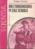 Cumpara ieftin Boli Transmisibile Pe Cale Sexuala - Traian Ciuca