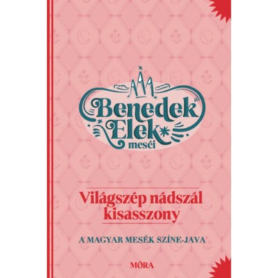 Vil&amp;aacute;gsz&amp;eacute;p N&amp;aacute;dsz&amp;aacute;l kisasszony - Benedek Elek mes&amp;eacute;i - A magyar mes&amp;eacute;k sz&amp;iacute;ne-java - Benedek Elek foto