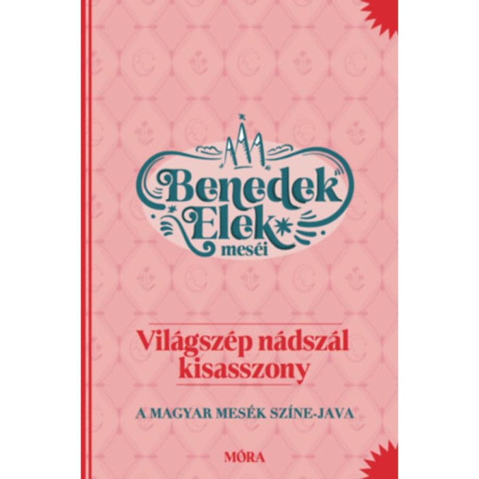 Vil&aacute;gsz&eacute;p N&aacute;dsz&aacute;l kisasszony - Benedek Elek mes&eacute;i - A magyar mes&eacute;k sz&iacute;ne-java - Benedek Elek