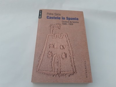 PETRE SIRIN - CASTELE IN SPANIA, CRONICA DE FAMILIE 1949-1959--RF15/4 foto