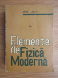 Emil Luca - Elemente de fizica moderna ( vol. 1 )
