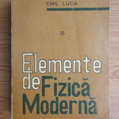 Emil Luca - Elemente de fizica moderna ( vol. 1 )