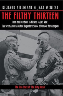 The Filthy Thirteen: From the Dustbowl to Hitler&amp;#039;s Eagle&amp;#039;s Nest - The True Story of &amp;quot;&amp;quot;The Dirty Dozen&amp;quot;&amp;quot; foto