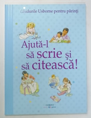 AJUTA - L SA SCRIE SI SA CITEASCA ! , GHIDURILE USBORNE PENTRU PARINTI , 2018 foto