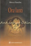 Ora Lanti - Mircea Daneliuc - Roman Cartea Romaneasca 2007, 371 pagini