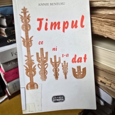 TIMPUL CE NI S-A DAT , ANNIE BENTOIU foto