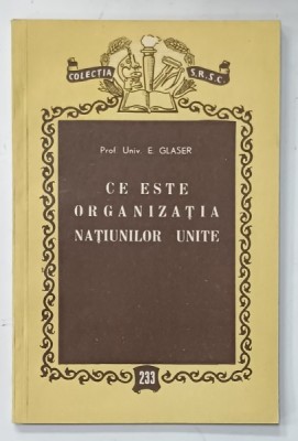 CE ESTE ORGANIZATIA NATIUNILOR UNITE de E. GLASER ,1957 foto