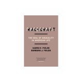Racecraft: The Soul of Inequality in American Life