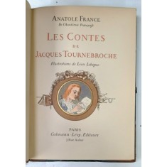 LES CONTES de JACQUES TOURNEBROCHE par ANATOLE FRANCE , illustrations de LEON LEBEGUE , ILUSTRATA CU CROMOLITOGRAFII , 1908