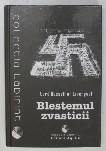 BLESTEMUL ZVASTICII , O SCURTA ISTORIE A CRIMELOR DE RAZBOI NAZISTE de LORD RUSSEL OF LIVERPOOL , 2004