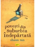 Povesti din suburbia indepartata - Shaun Tan - Arthur